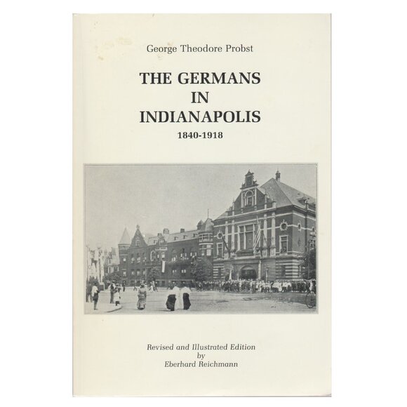 IN The Germans in Indianapolis 1840 - 1918 by George Theodore Probst - Picture 1 of 1